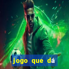 jogo que dá dinheiro real