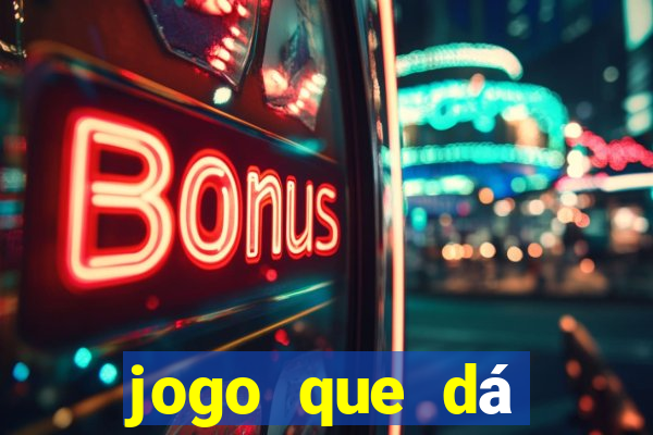 jogo que dá dinheiro real