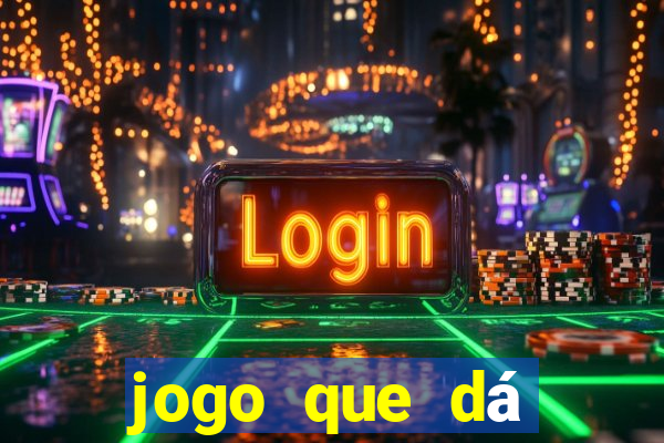 jogo que dá dinheiro real