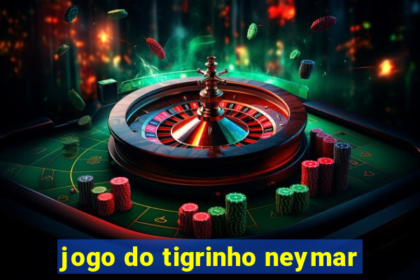 jogo do tigrinho neymar