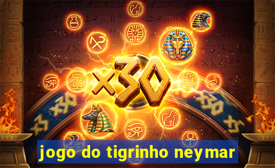 jogo do tigrinho neymar