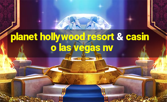 planet hollywood resort & casino las vegas nv