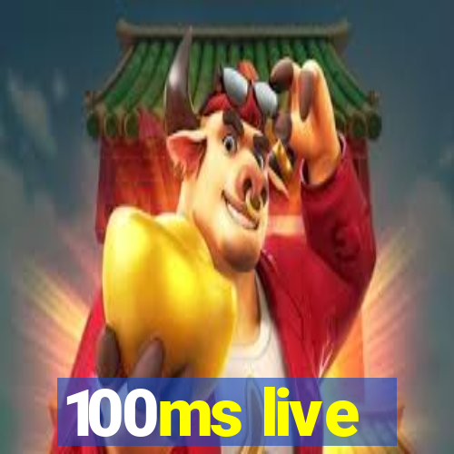 100ms live