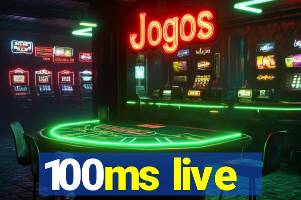 100ms live