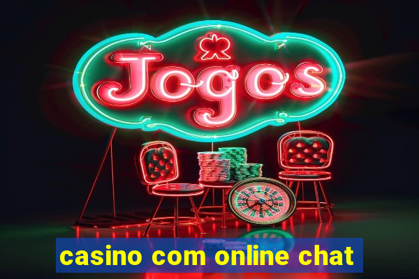 casino com online chat