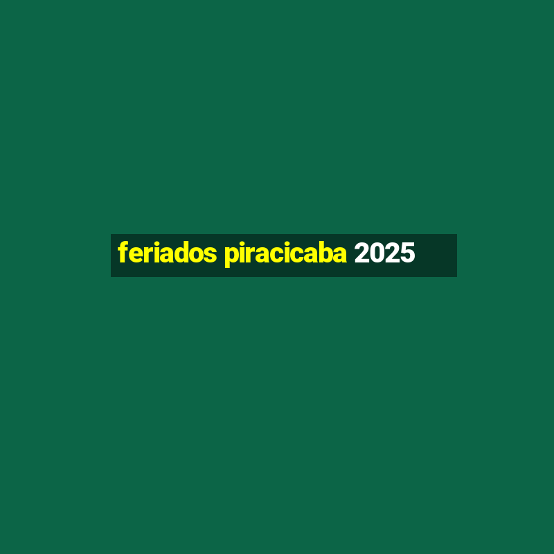 feriados piracicaba 2025