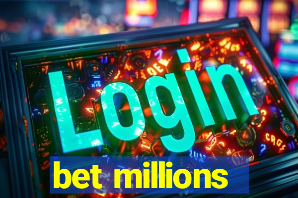 bet millions