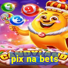 pix na bets