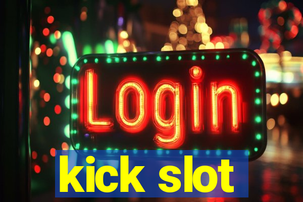 kick slot