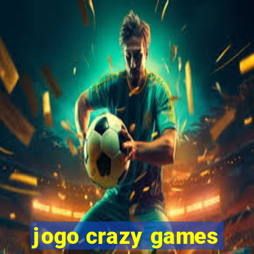 jogo crazy games