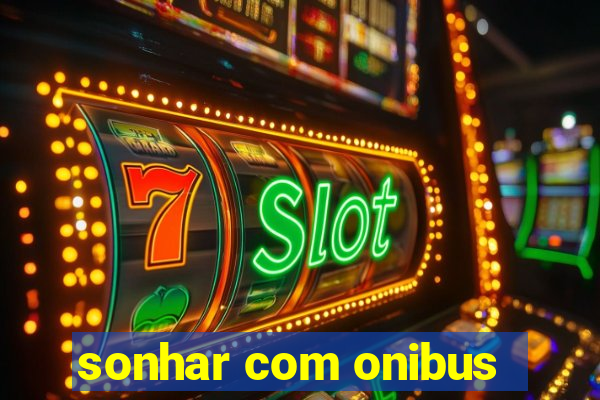 sonhar com onibus