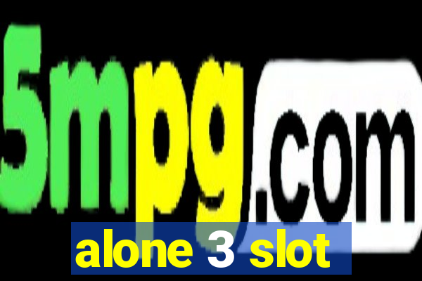 alone 3 slot