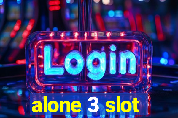 alone 3 slot