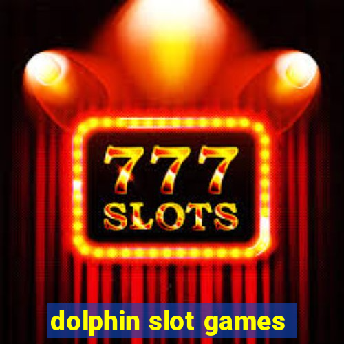 dolphin slot games