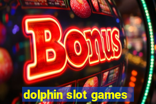 dolphin slot games