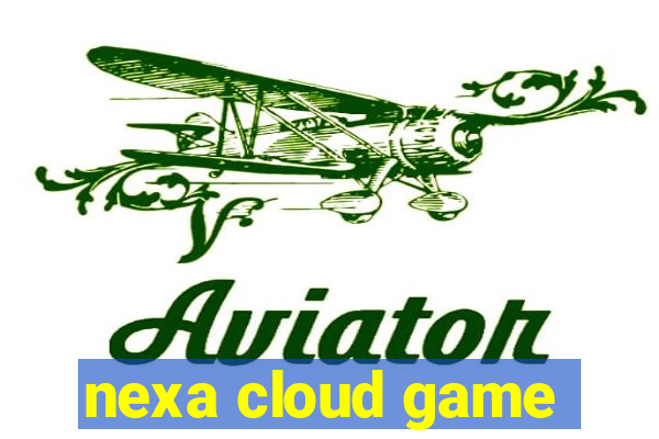 nexa cloud game