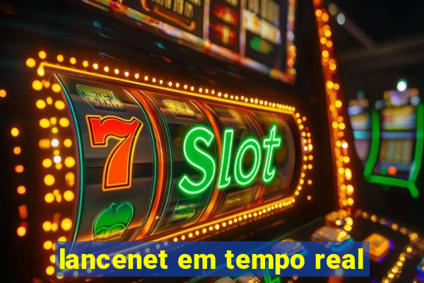 lancenet em tempo real