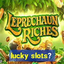 lucky slots?