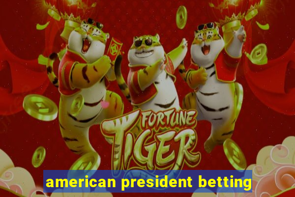 american president betting