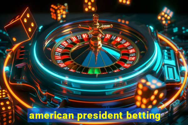 american president betting