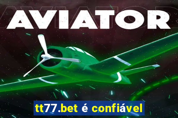 tt77.bet é confiável