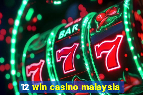 12 win casino malaysia