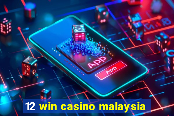 12 win casino malaysia