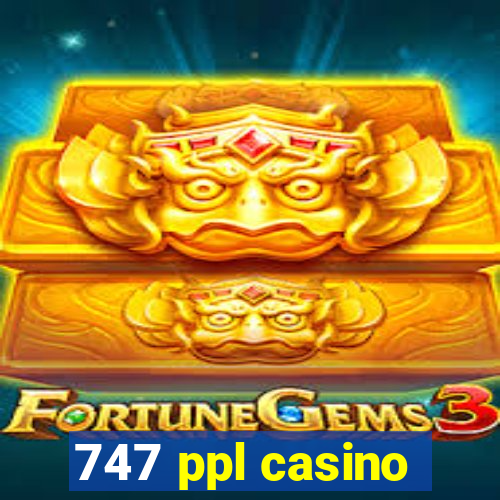 747 ppl casino