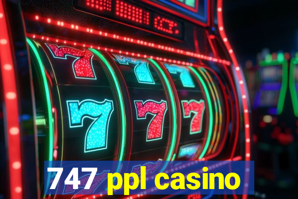 747 ppl casino