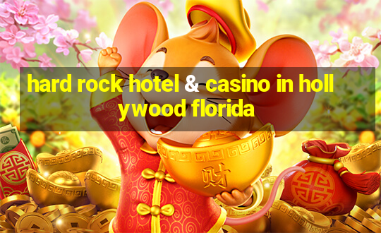 hard rock hotel & casino in hollywood florida