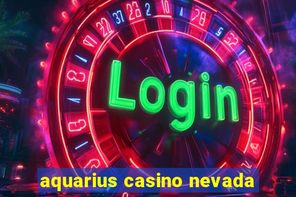 aquarius casino nevada