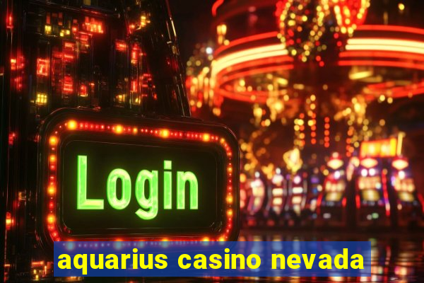 aquarius casino nevada