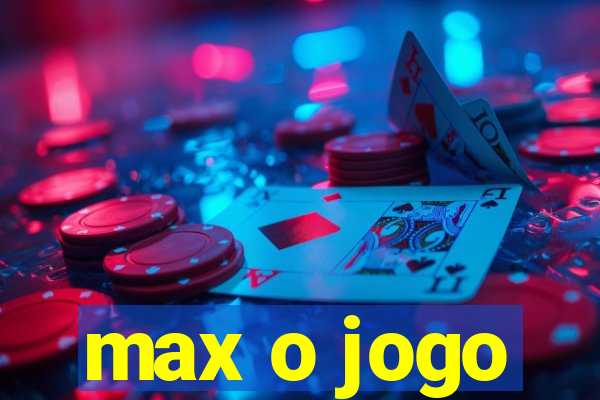 max o jogo