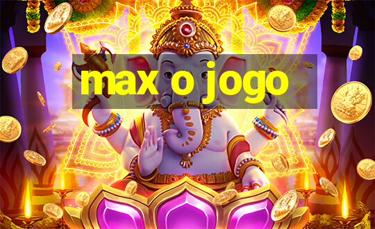 max o jogo