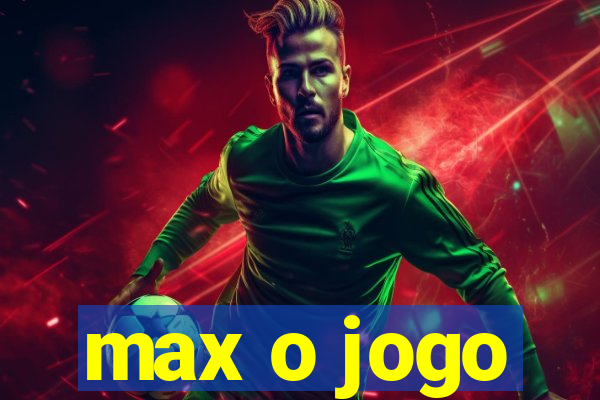 max o jogo