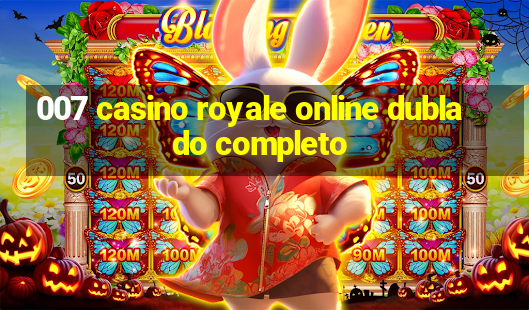 007 casino royale online dublado completo