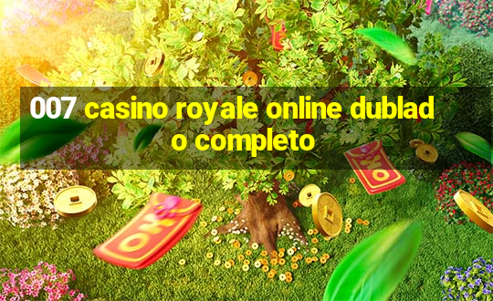 007 casino royale online dublado completo