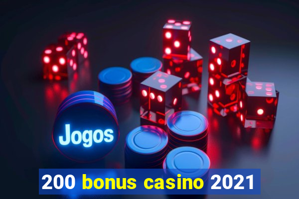 200 bonus casino 2021