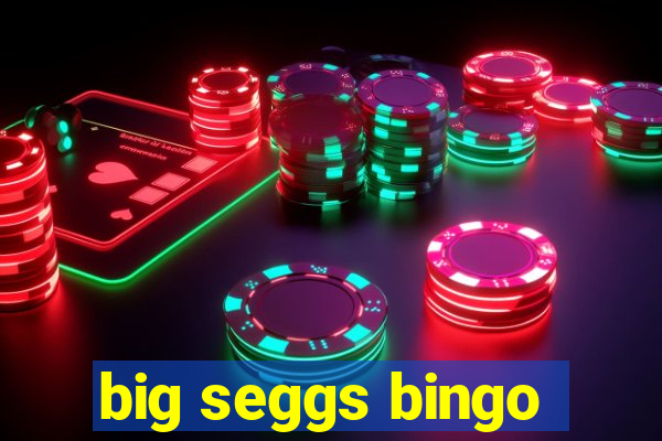 big seggs bingo