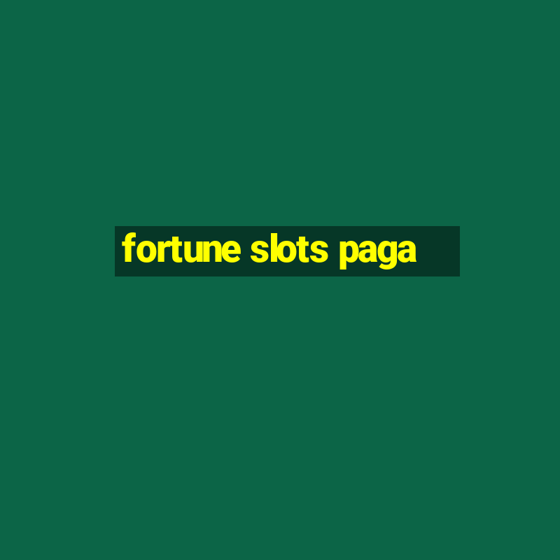 fortune slots paga