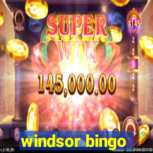 windsor bingo