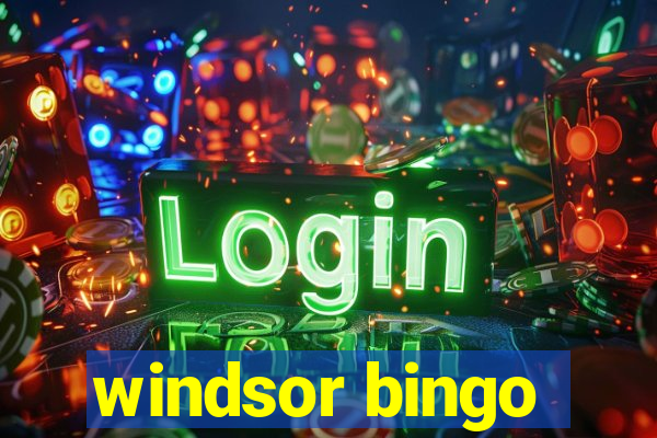 windsor bingo