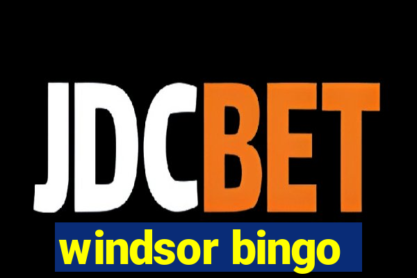 windsor bingo