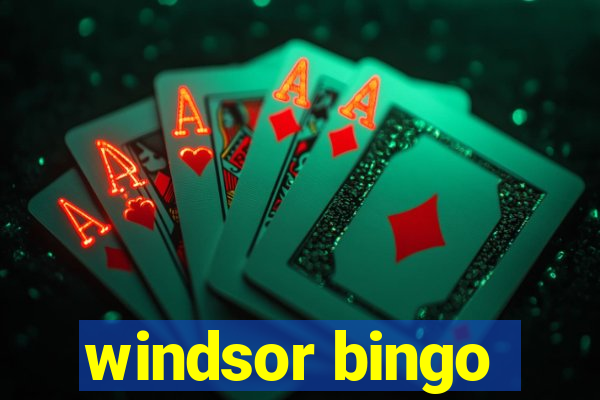 windsor bingo