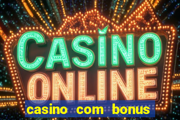 casino com bonus de boas vindas sem deposito