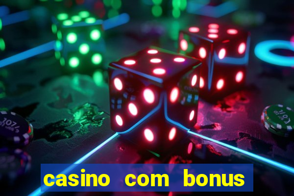 casino com bonus de boas vindas sem deposito