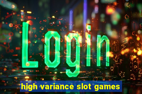 high variance slot games