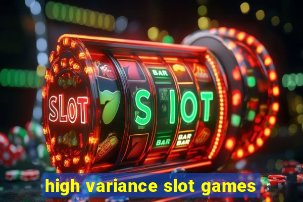 high variance slot games