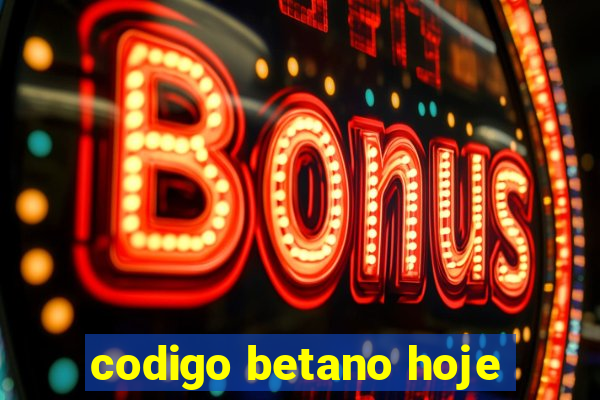 codigo betano hoje