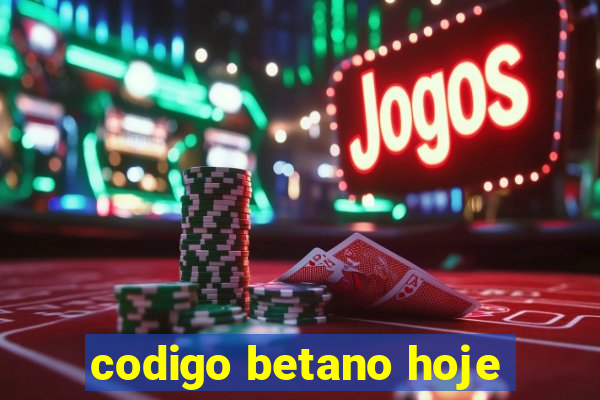 codigo betano hoje